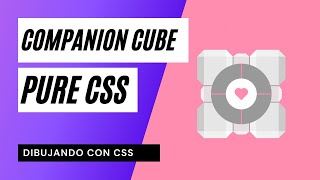 📦 CSS Companion Cube · Dibujando con CSS