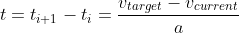 t=t_{i+1}-t_i=\frac{v_{target}-v_{current}}{a}