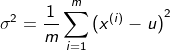 $${\sigma ^2} = {1 \over m}\sum\limits_{i = 1}^m {{{({x^{(i)}} - u)}^2}} $$