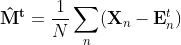 M_hat^t = (1/N)*Sum_n(X_n - E_n^t)